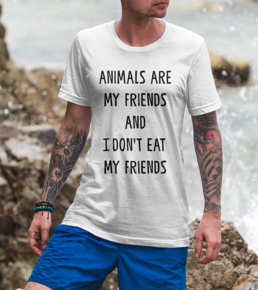 Animals Are My Friends And I Don’t Eat My Friends T-Shirt