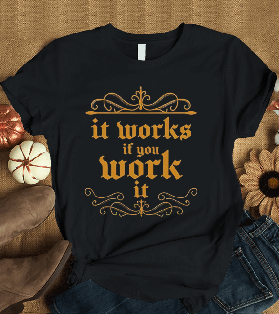 It Works If You Work It Ornate Gothic Style Motivation T-Shirt