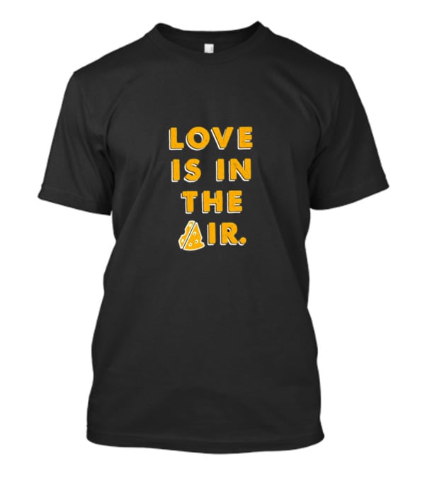 LOVE IS IN THE PIZZA AIR T-Shirt