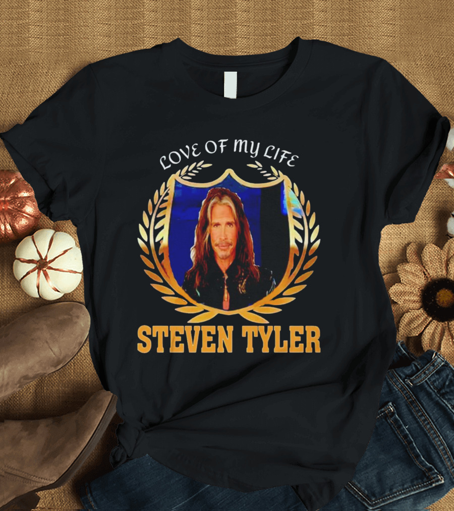 LOVE OF MY LIFE STEVEN TYLER T-Shirt