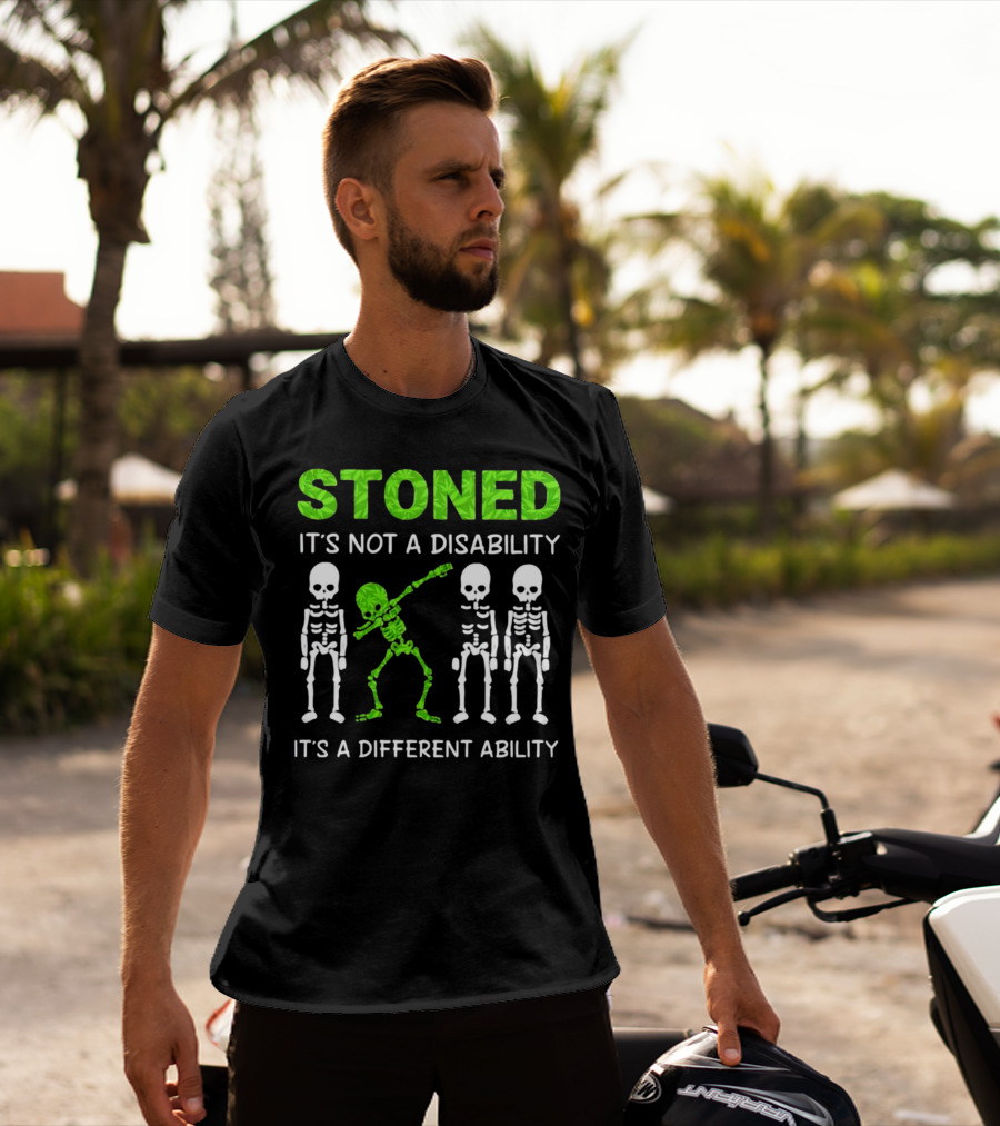 STONED It's Not A Disability It's A Different Ability Weed Skeleton T-Shirt
