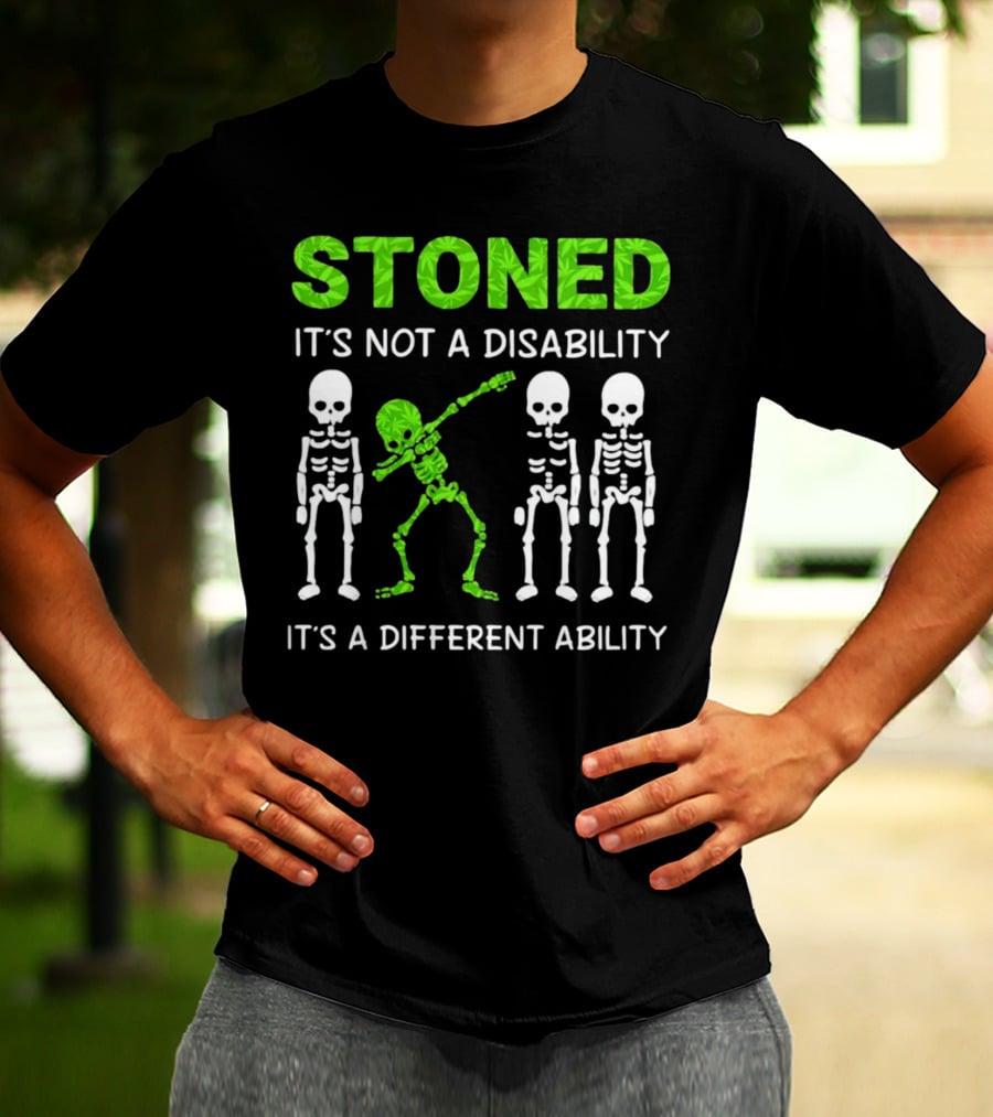 STONED It's Not A Disability It's A Different Ability Weed Skeleton T-Shirt