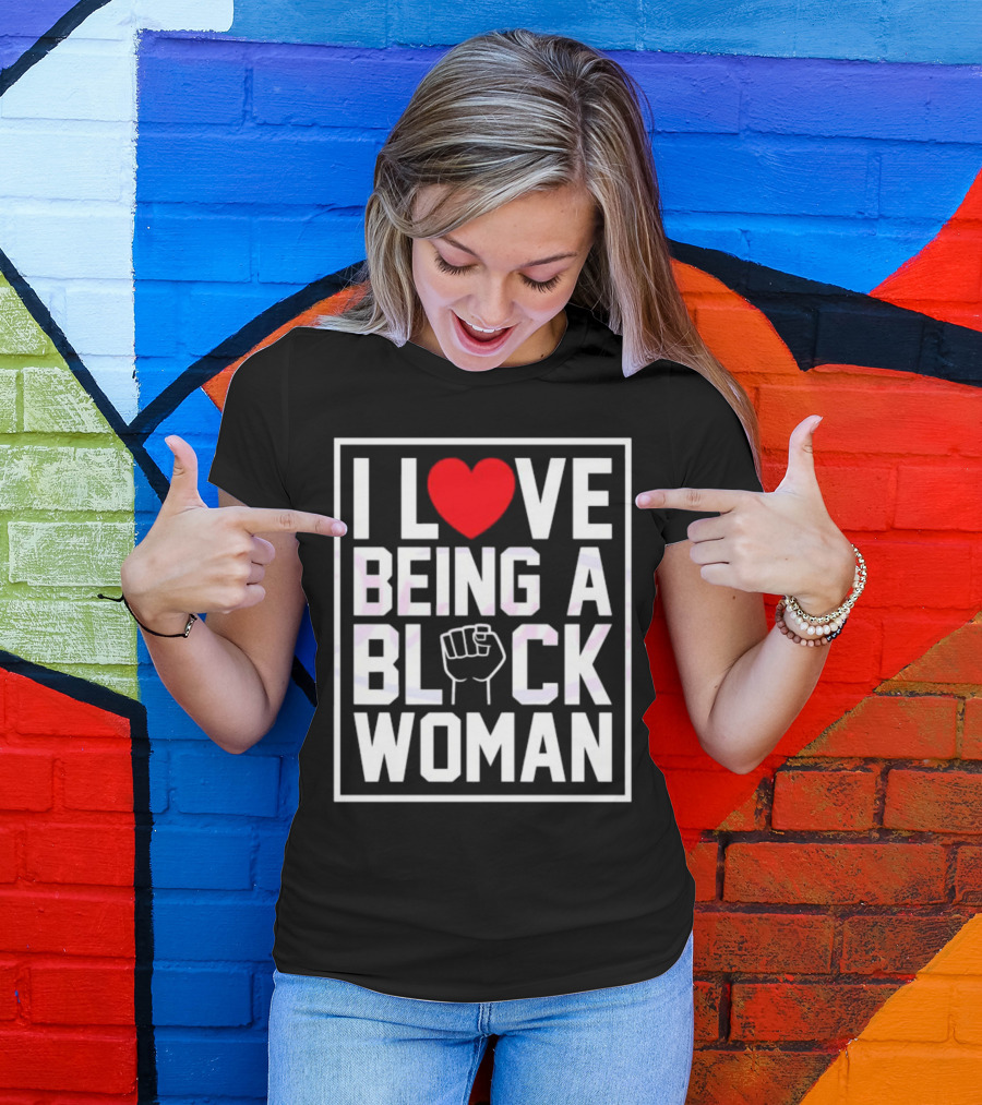 I Love Heart Being A Black Woman With Raised Fist T-Shirt