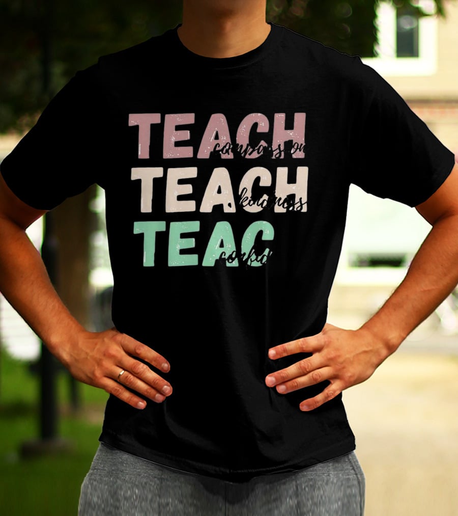 Teach Compassion Teach Kindness Teach Confidence T-Shirt