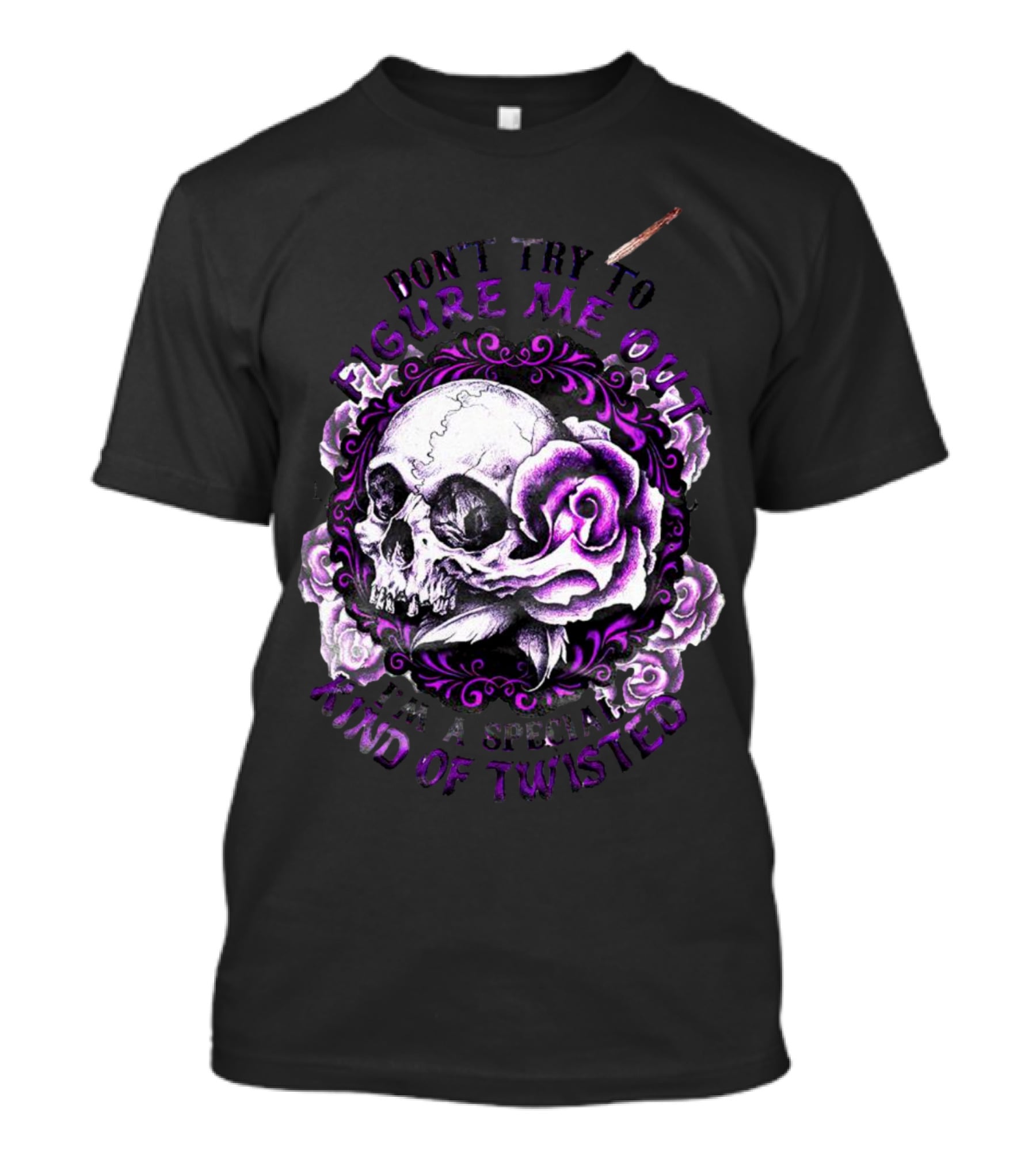 Don't Try To Figure Me Out Skull And Roses Special Kind Of Twisted T-Shirt