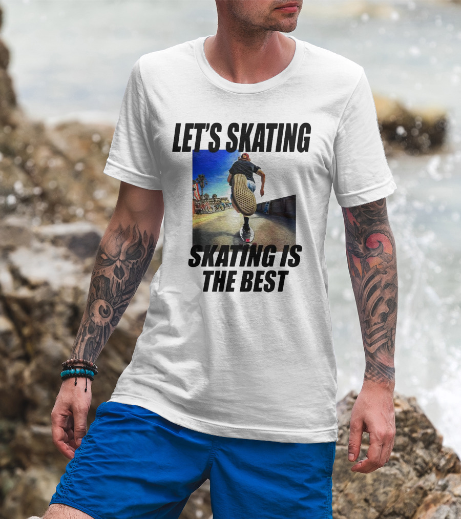 LET’S SKATING SKATING IS THE BEST T-Shirt