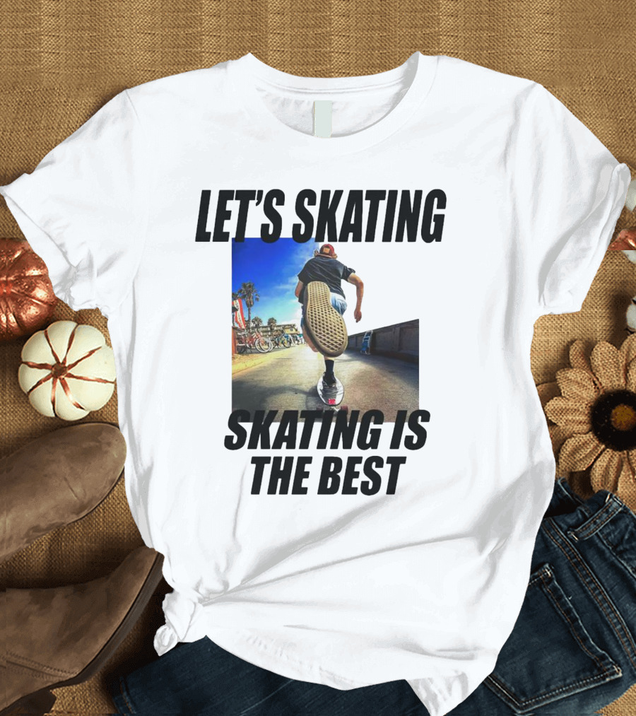LET’S SKATING SKATING IS THE BEST T-Shirt