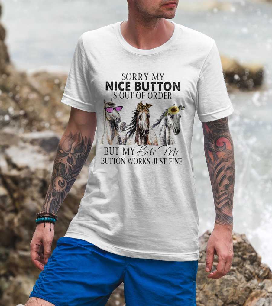Sorry My Nice Button Is Out Of Order But My Bite Me Button Works Just Fine Horse Lover With Sunglasses Leopard Print And Sunflower Decorated Horses T-Shirt