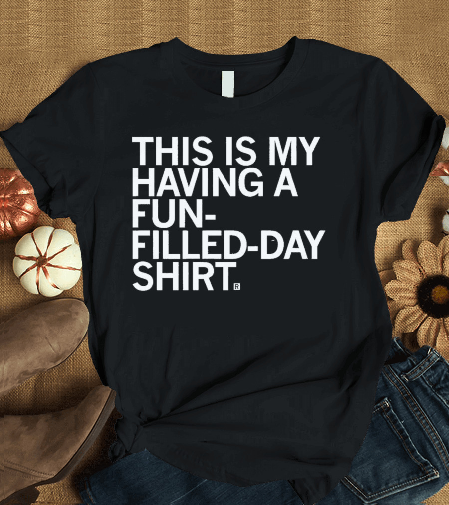 This Is My Fun-Filled Day T-Shirt
