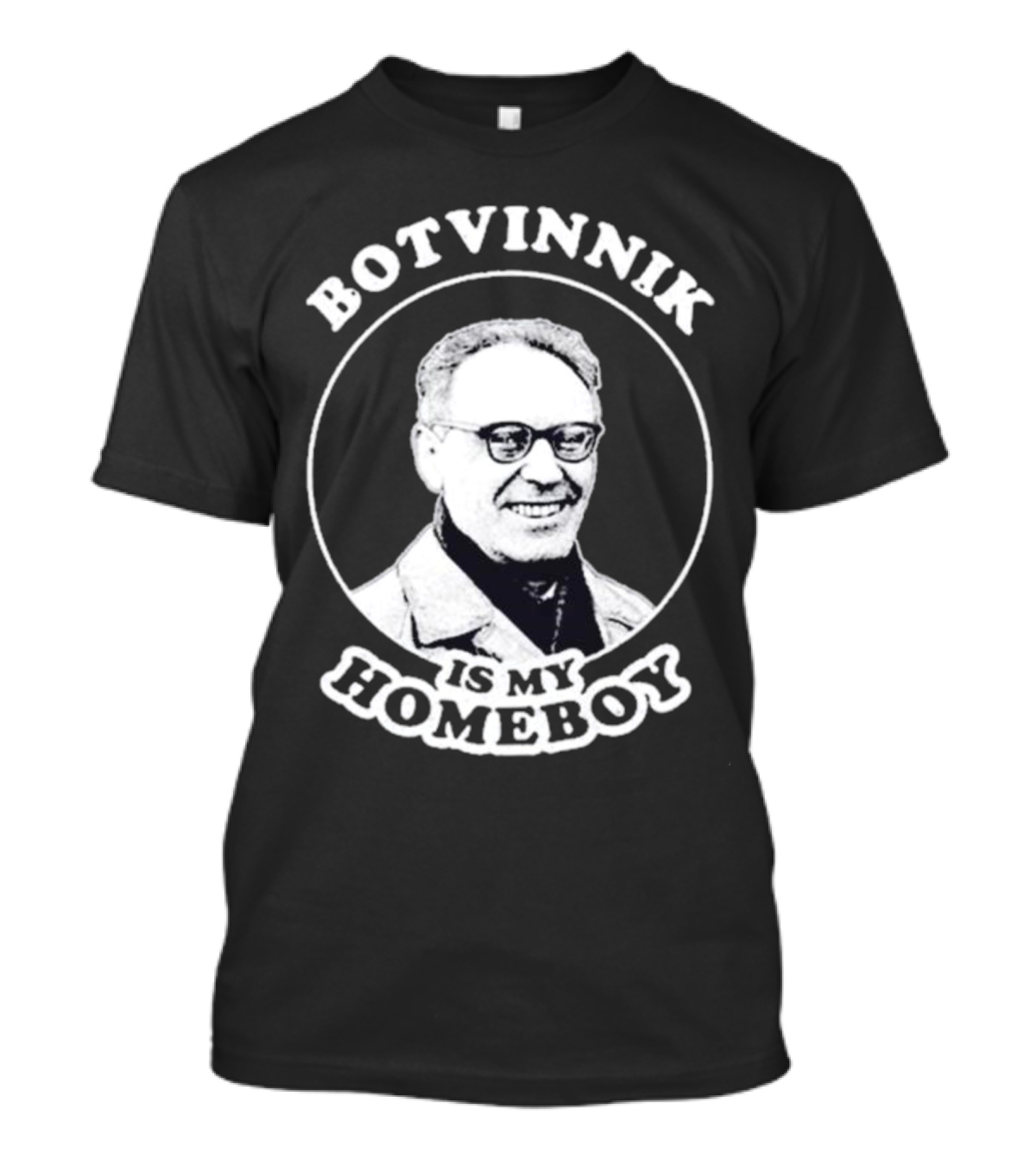 Botvinnik Is My Homeboy Funny Chess Memes For Mikhail Botvinnik Fans T-Shirt