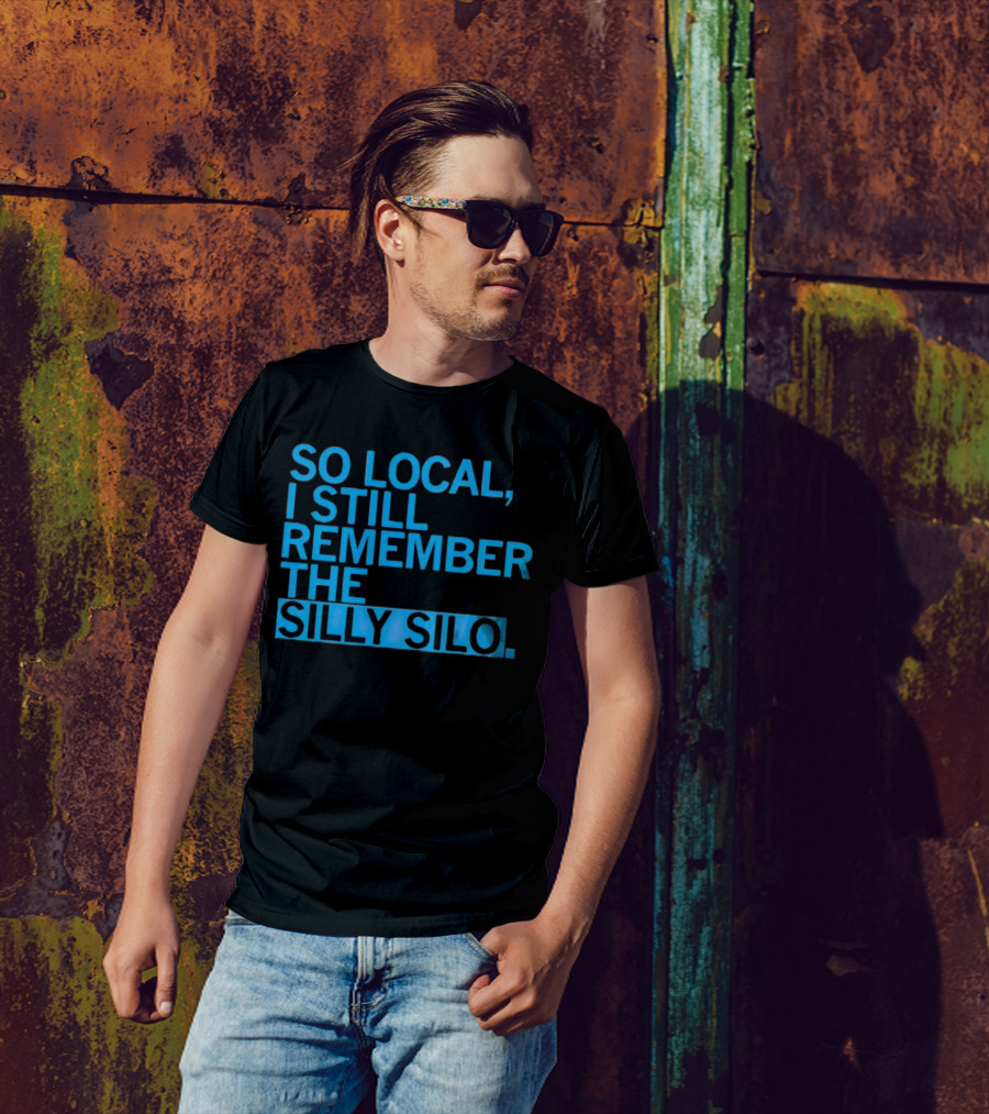 SO LOCAL I STILL REMEMBER THE SILLY SILO T-Shirt