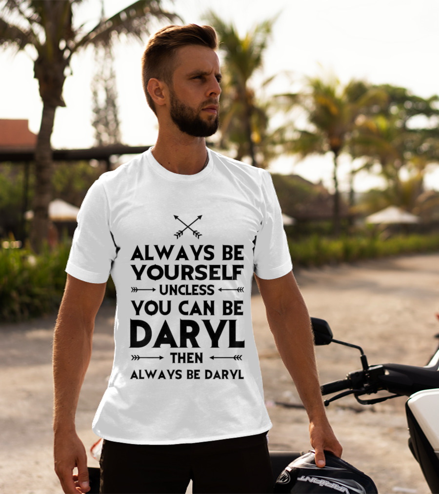 Always Be Yourself Unless You Can Be Daryl Then Always Be Daryl Arrows T-Shirt