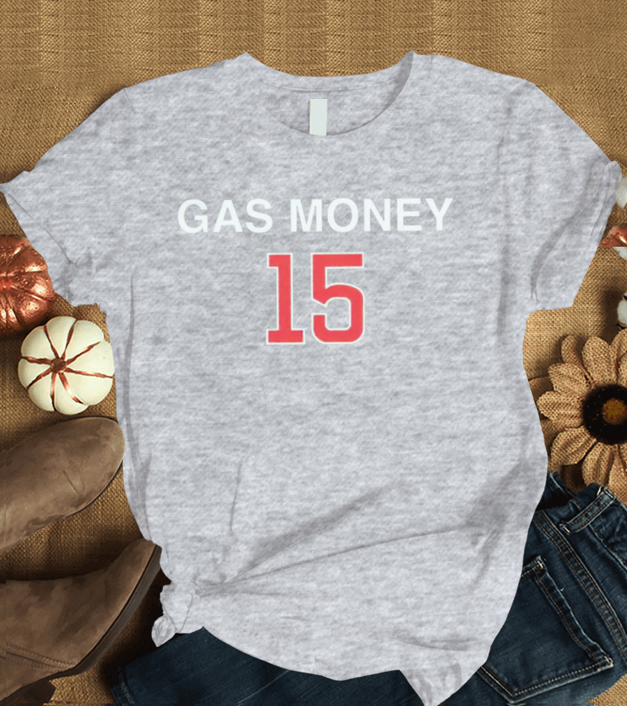 Gas Money 15 T-Shirt