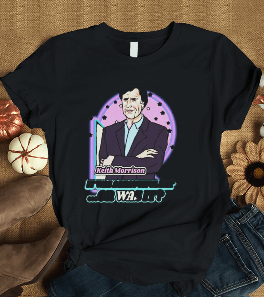Keith Morrison It Was A Beautiful Day Or Was It Retro Cartoon T-Shirt