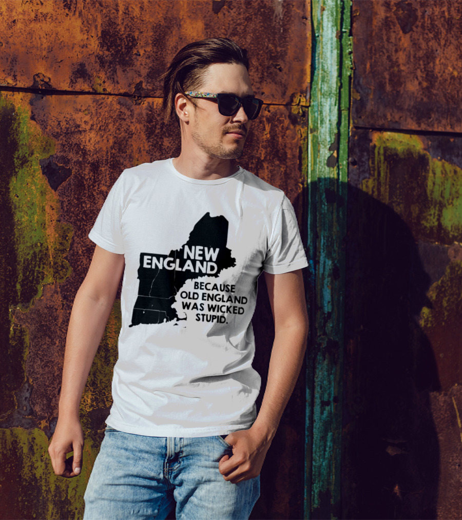 New England Map Outline Because Old England Was Wicked Stupid T-Shirt
