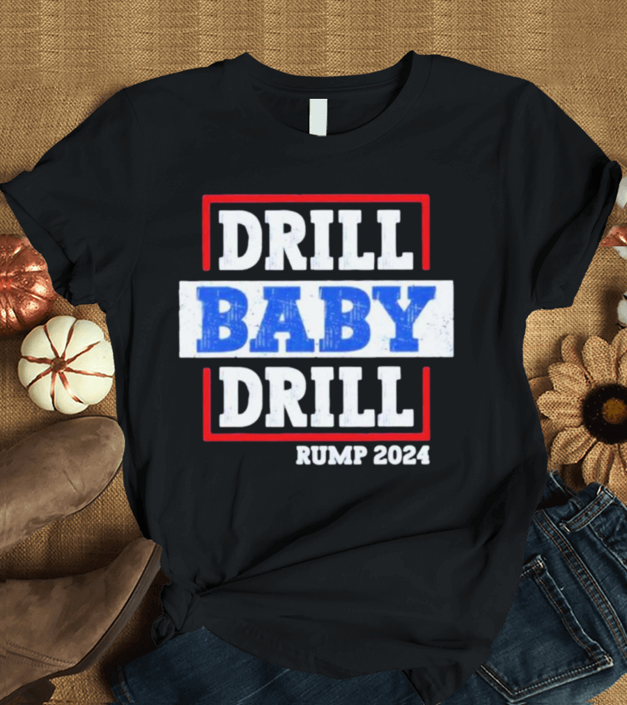 DRILL BABY DRILL RUMP T-Shirt