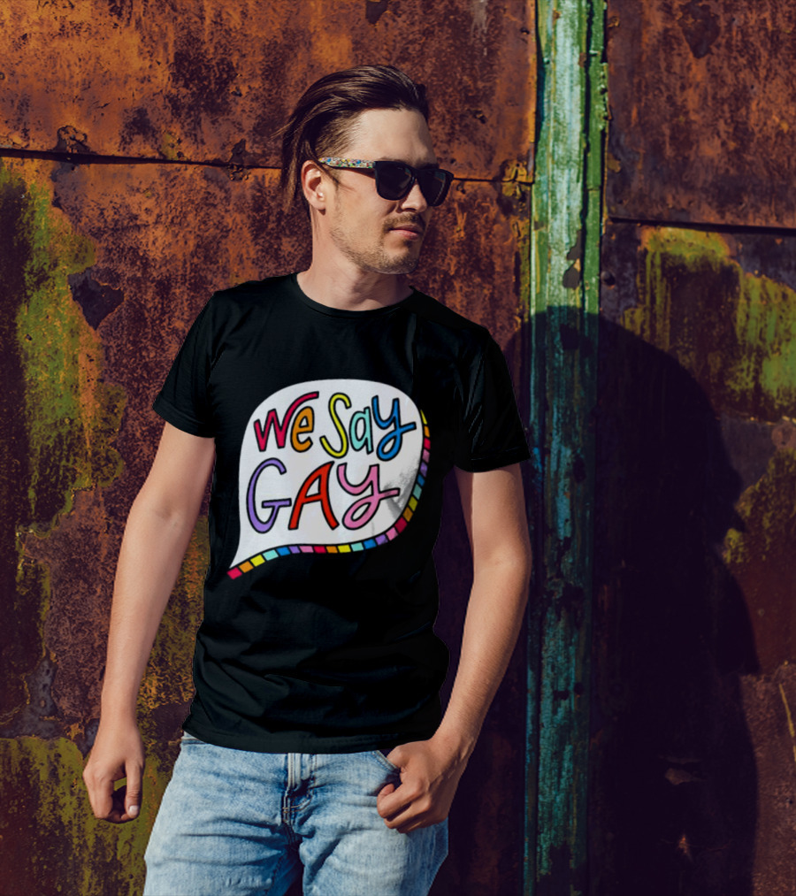 We Say Gay Colorful Speech Bubble Rainbow T-Shirt