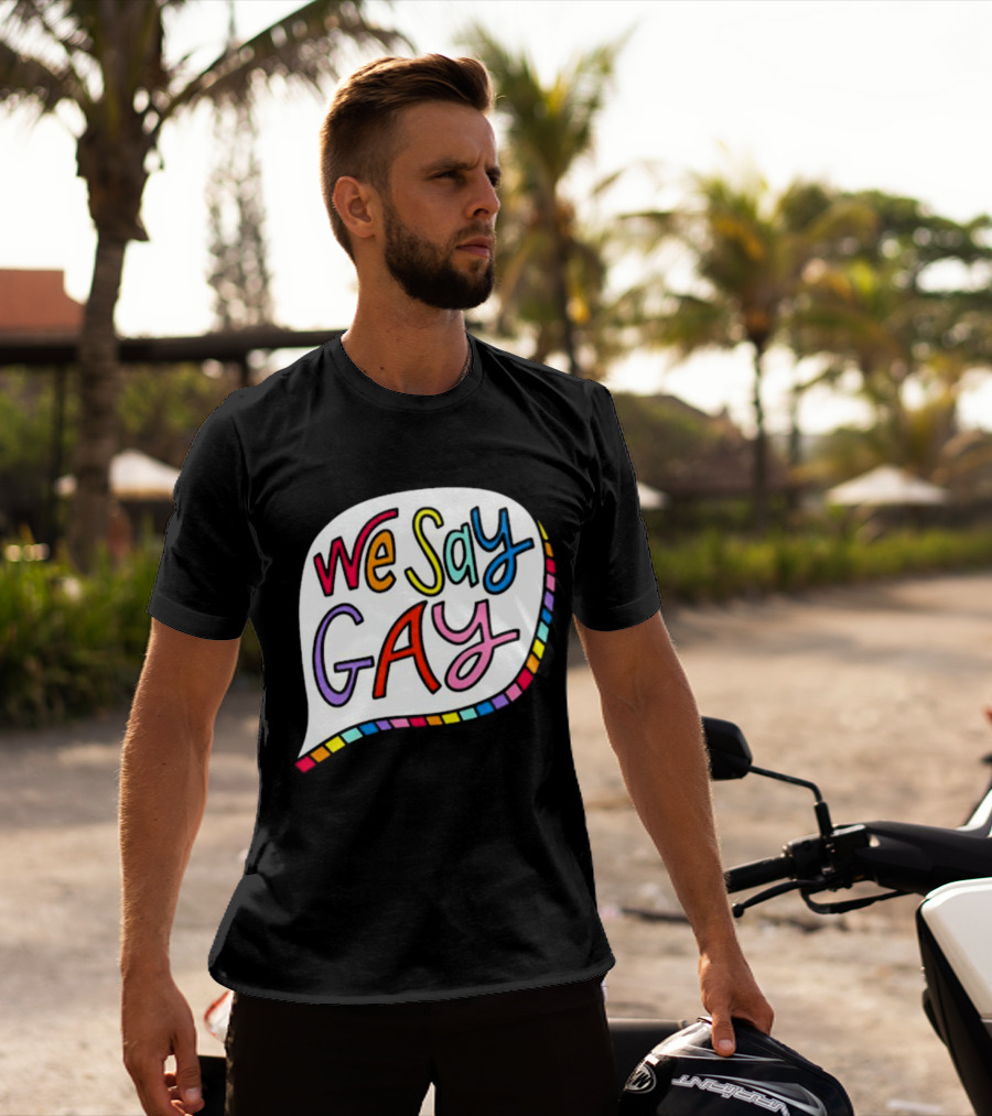 We Say Gay Colorful Speech Bubble Rainbow T-Shirt