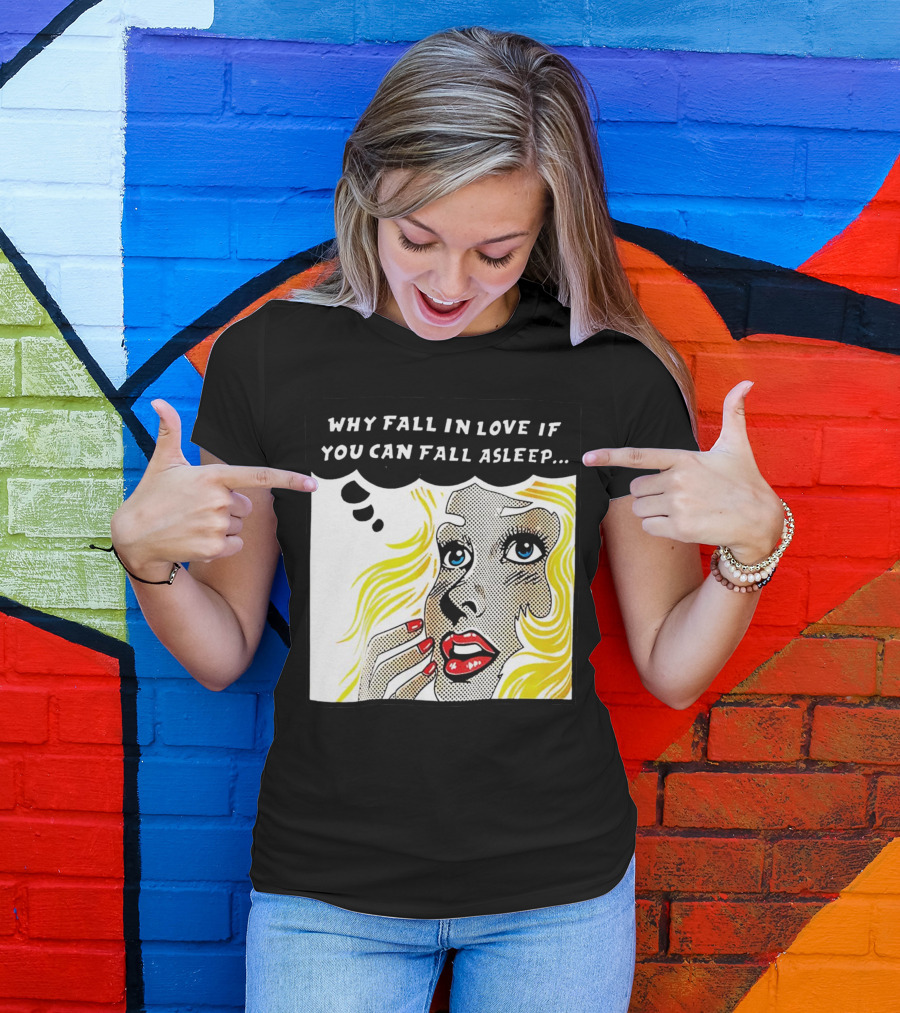 Why Fall In Love If You Can Fall Asleep Pop Art Comic Style Image With Blonde Woman T-Shirt