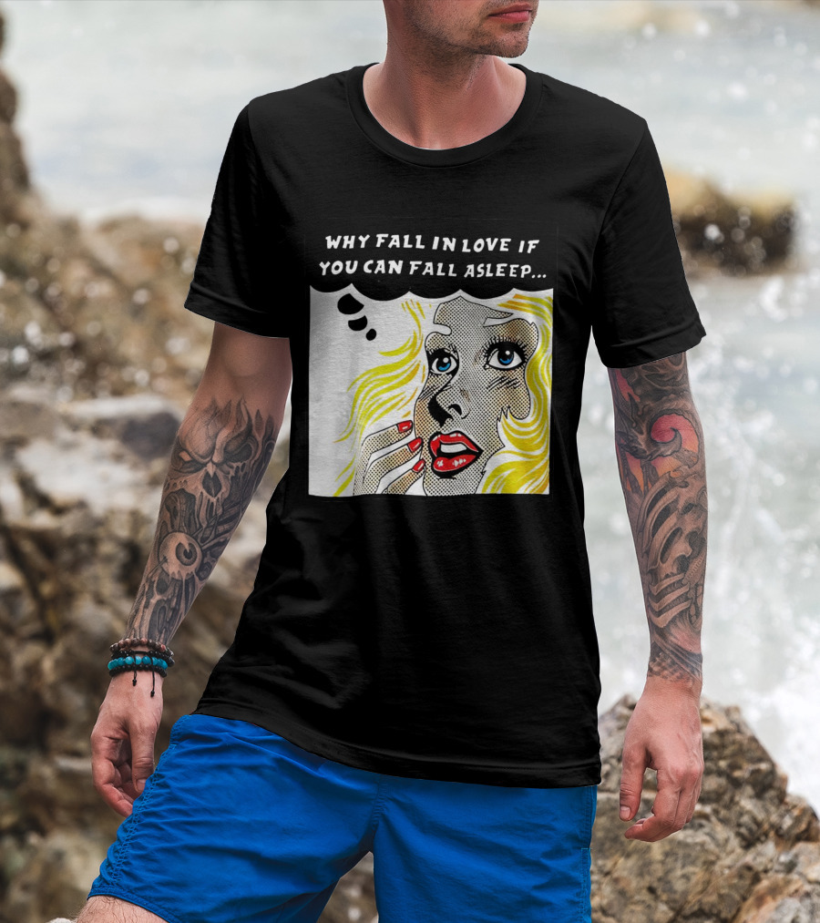Why Fall In Love If You Can Fall Asleep Pop Art Comic Style Image With Blonde Woman T-Shirt