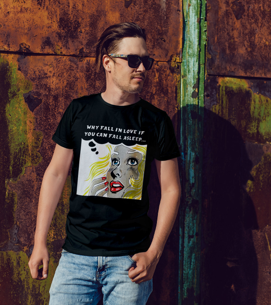 Why Fall In Love If You Can Fall Asleep Pop Art Comic Style Image With Blonde Woman T-Shirt