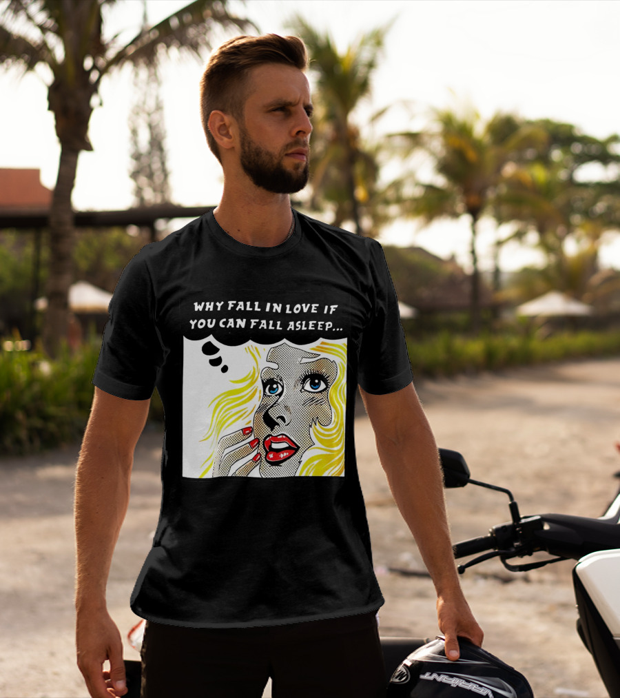 Why Fall In Love If You Can Fall Asleep Pop Art Comic Style Image With Blonde Woman T-Shirt