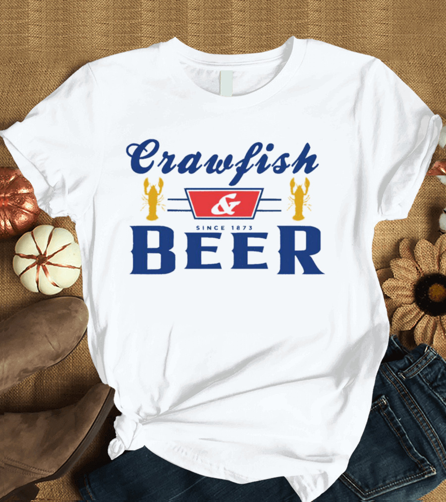 Crawfish And Beer Crawfish And Beer Since 1873 T-Shirt