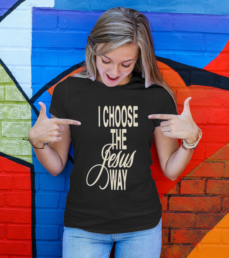 I Choose The Jesus Way Christian Faith T-Shirt