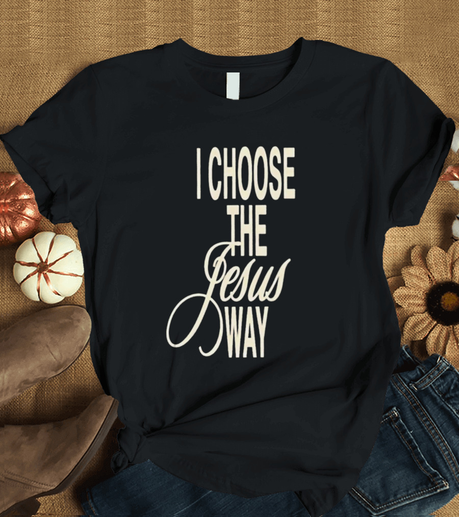 I Choose The Jesus Way Christian Faith T-Shirt