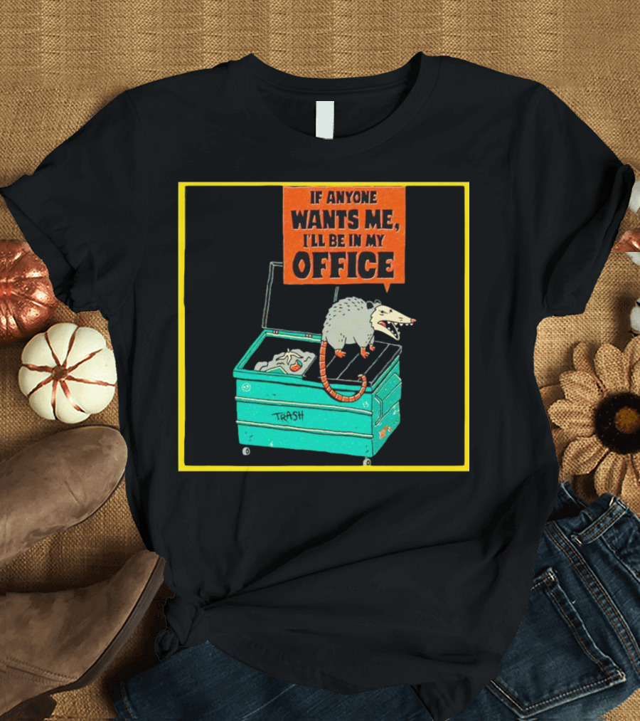 If Anyone Wants Me I'll Be In My Office Trash Opossum T-Shirt