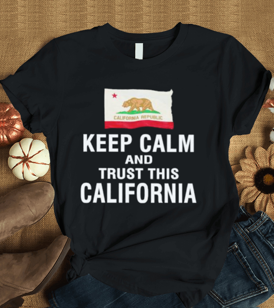 Keep Calm And Trust This California Republic Flag T-Shirt