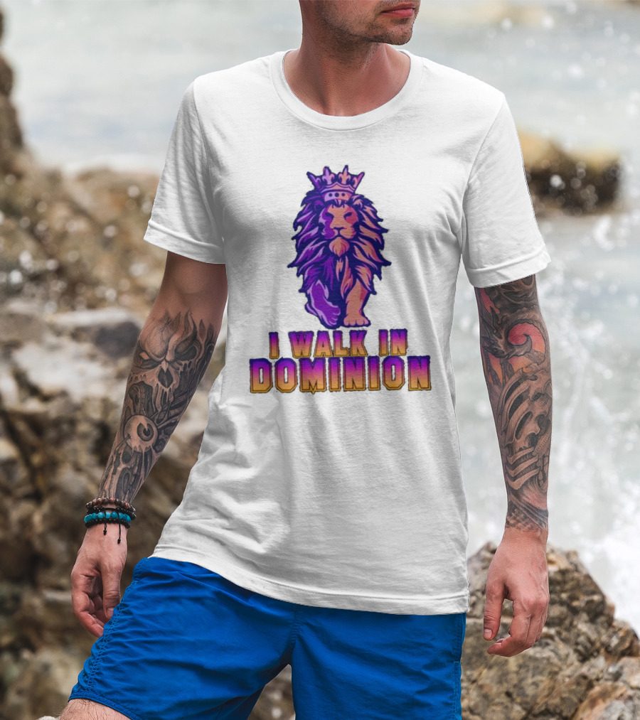 I Walk In Dominion Crowned Lion T-Shirt