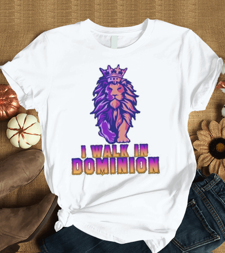 I Walk In Dominion Crowned Lion T-Shirt