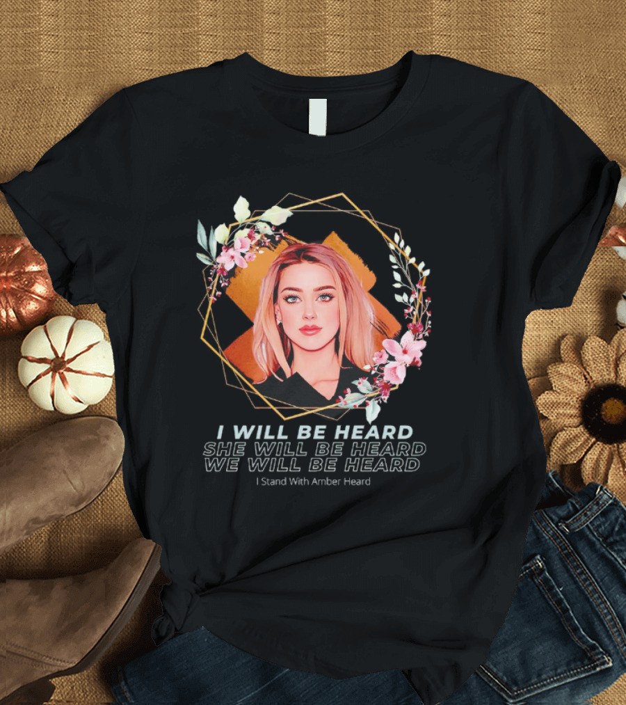 I Will Be Heard She Will Be Heard We Will Be Heard I Stand With Amber Heard Floral T-Shirt
