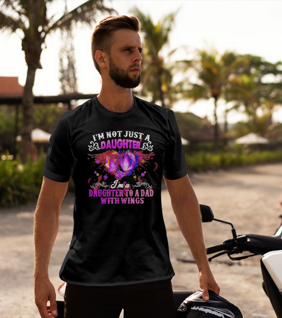 I’m Not Just A Daughter I’m A Daughter To A Dad With Wings With Purple Butterflies And Colorful Flourishes T-Shirt