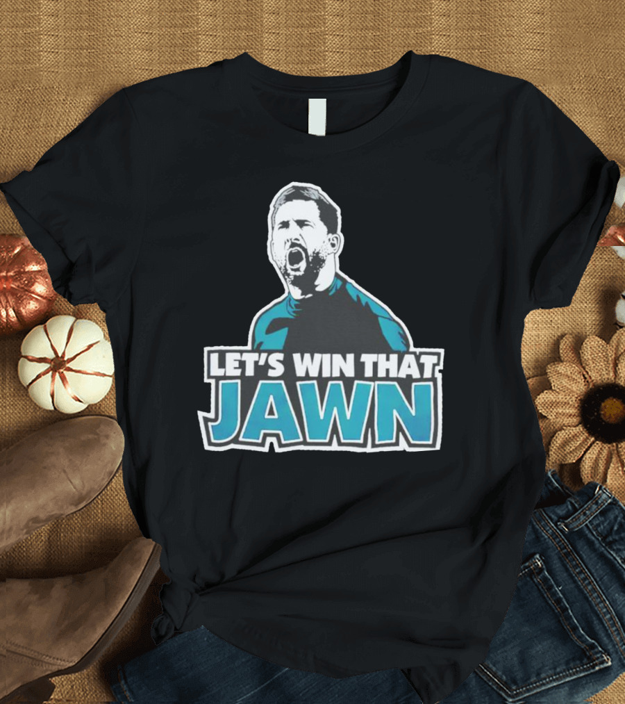 Nick Sirianni Let’s Win That Jawn Philadelphia Eagles Motivational T-Shirt