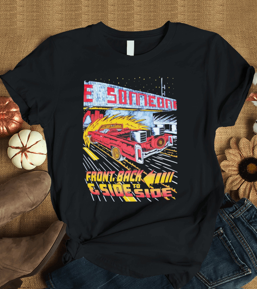 Slab Someone Front Back And Side To Side Car With Flames T-Shirt