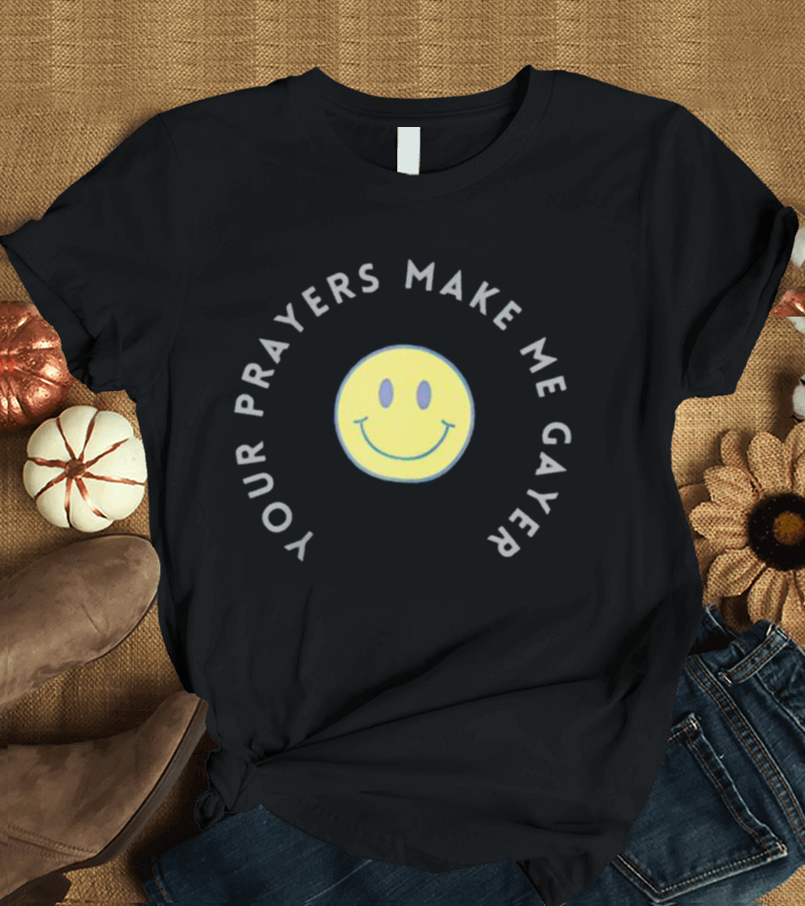Smiley Your Prayers Make Me Gayer Icon With Yellow Face T-Shirt