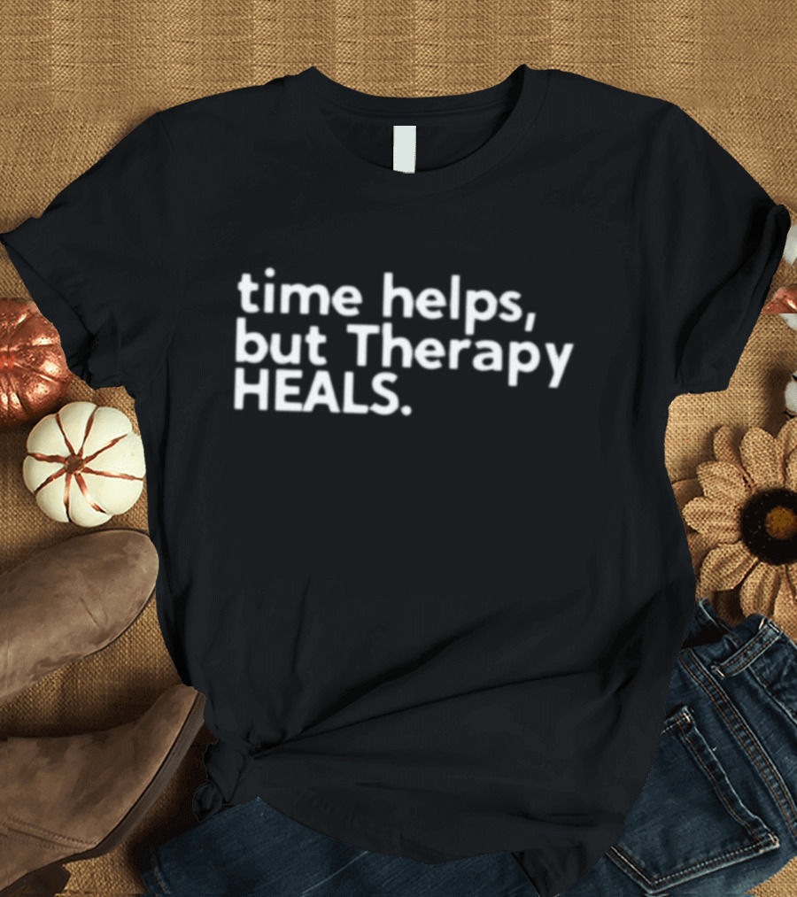 Time Helps But Therapy Heals Self-Care Wellness Support T-Shirt