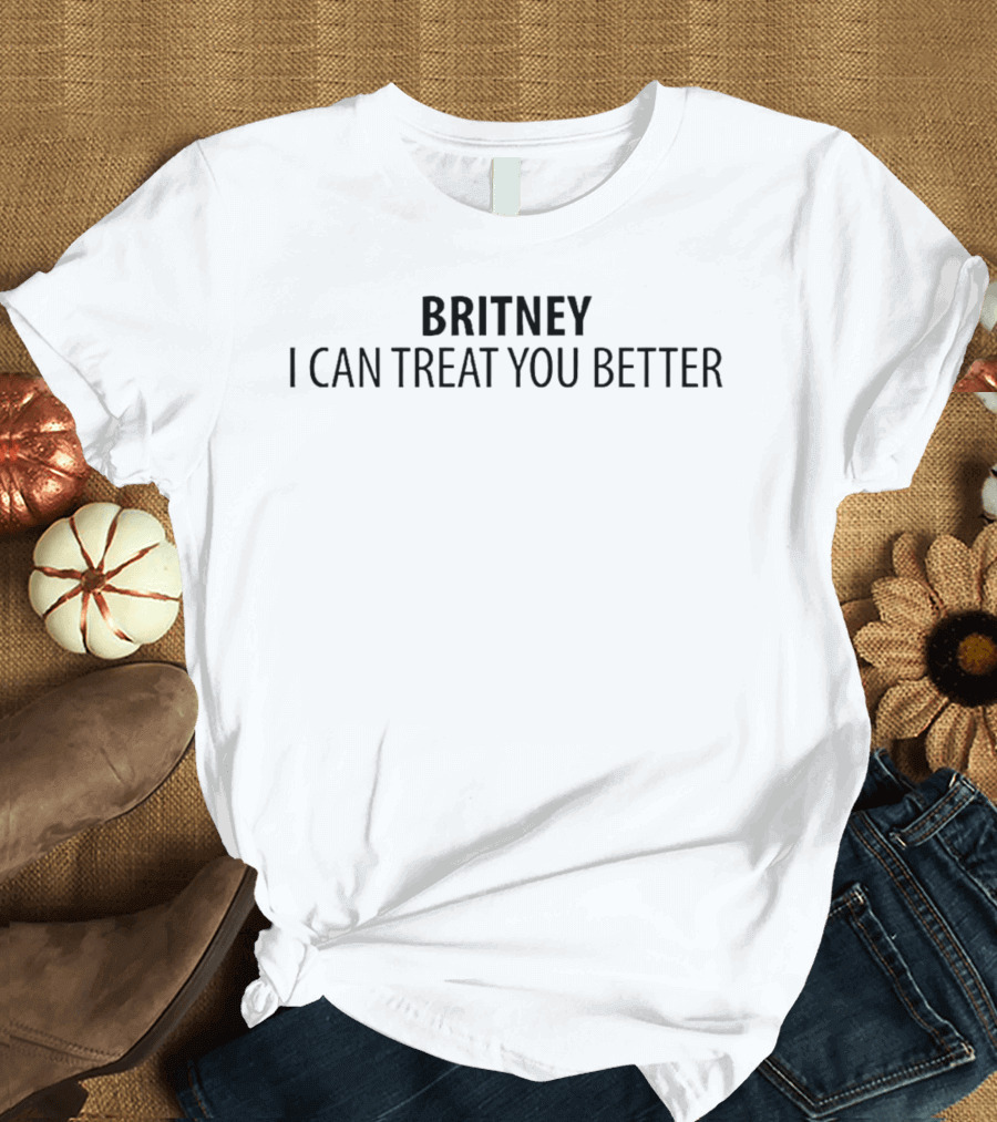 Britney I Can Treat You Better Statement Top T-Shirt