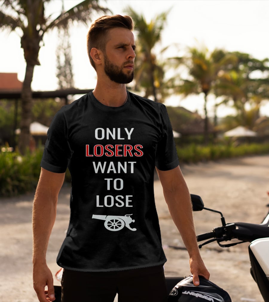 Only Losers Want To Lose Cannon Image T-Shirt
