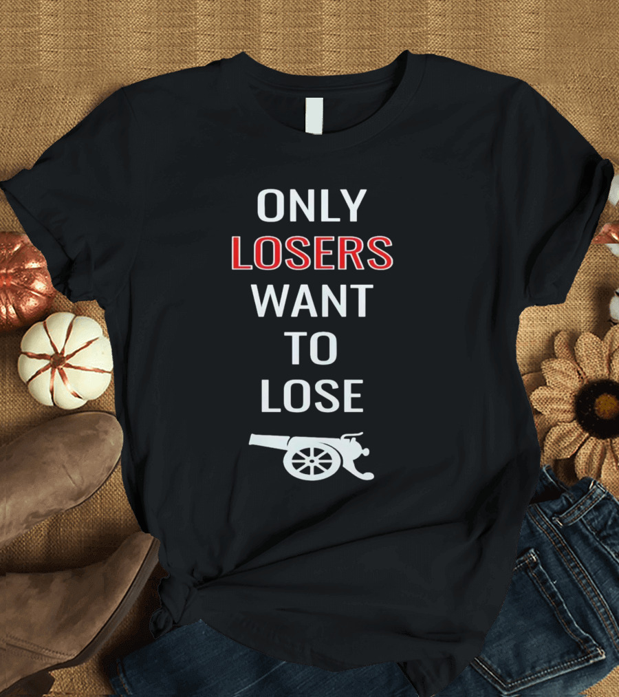 Only Losers Want To Lose Cannon Image T-Shirt