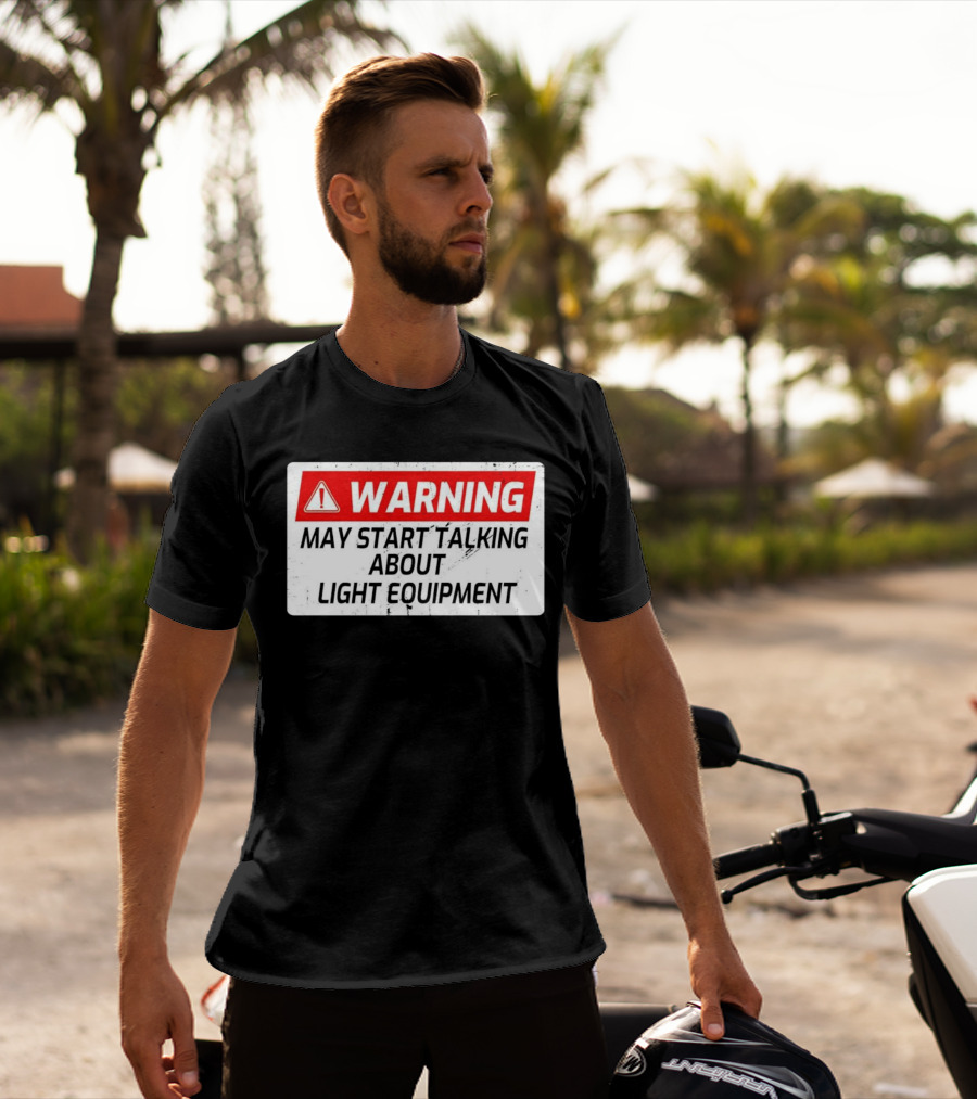Warning May Start Talking About Light Equipment T-Shirt