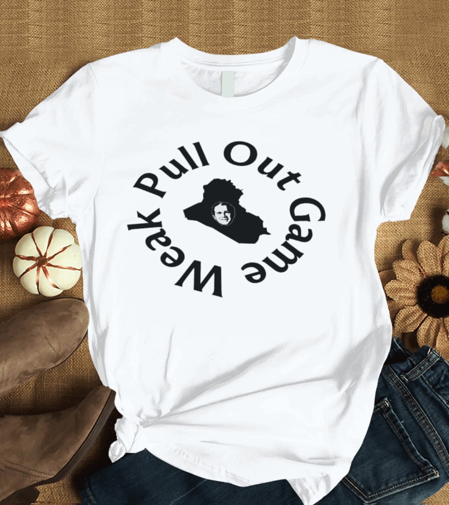 Pull Out Game Weak Bush Iraq T-Shirt
