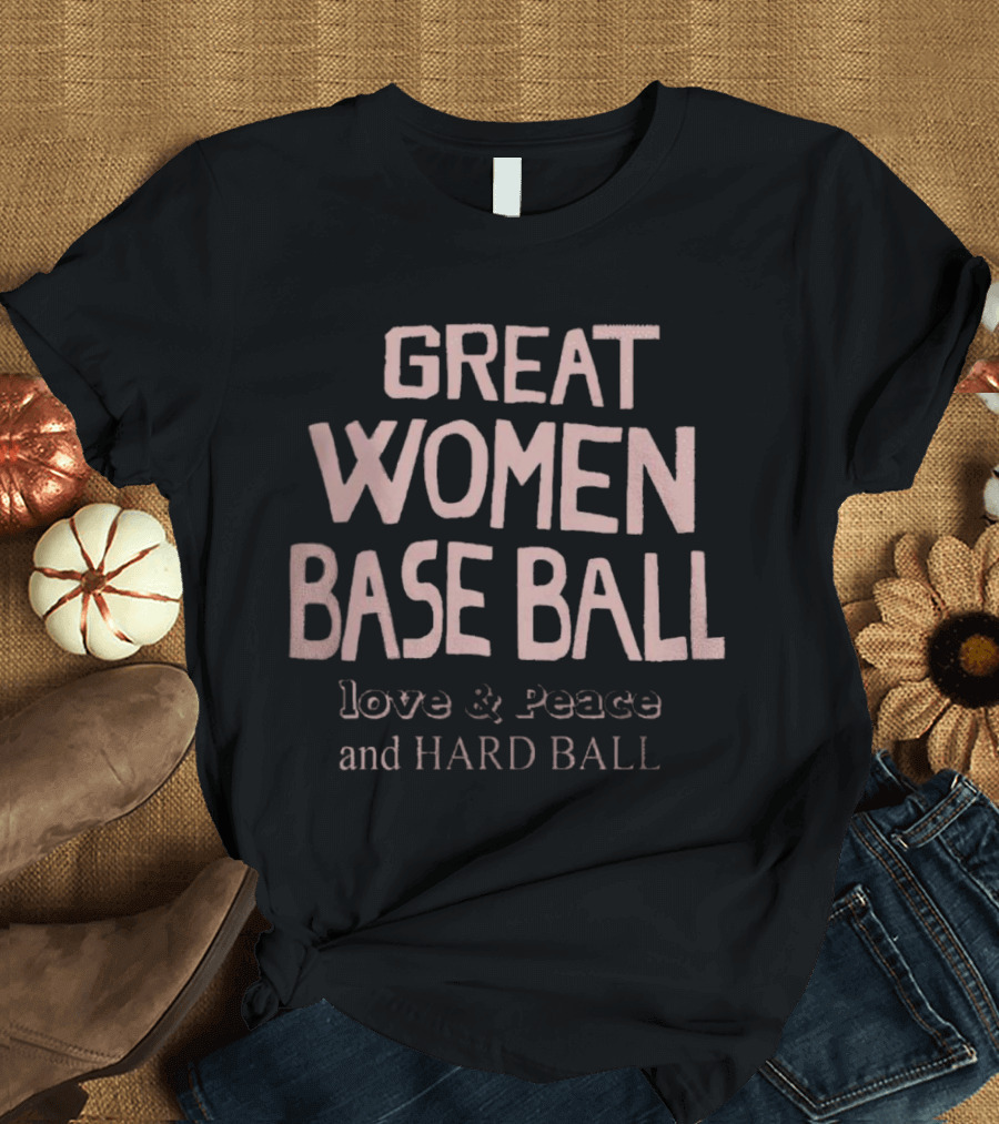 GREAT WOMEN BASEBALL LOVE And PEACE AND HARD BALL T-Shirt