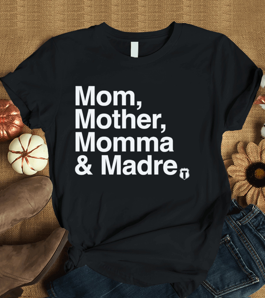Mom Mother Momma And Madre T-Shirt For Multilingual Mothers T-Shirt