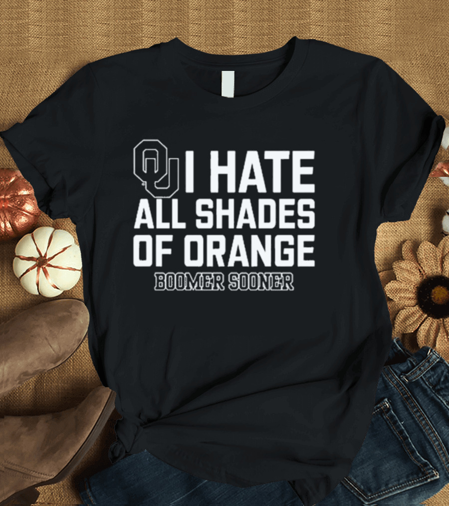 OU I Hate All Shades Of Orange Boomer Sooner T-Shirt