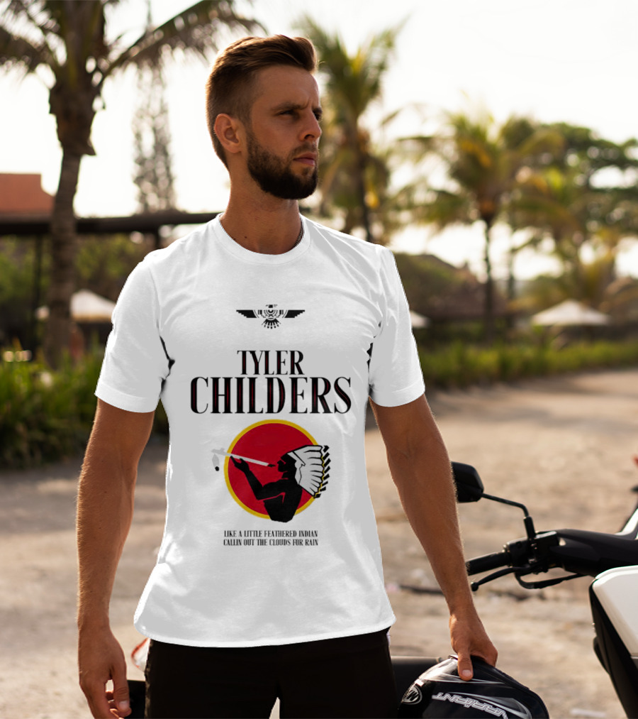 Tyler Childers Like A Little Feathered Indian Callin Out The Clouds For Rain T-Shirt