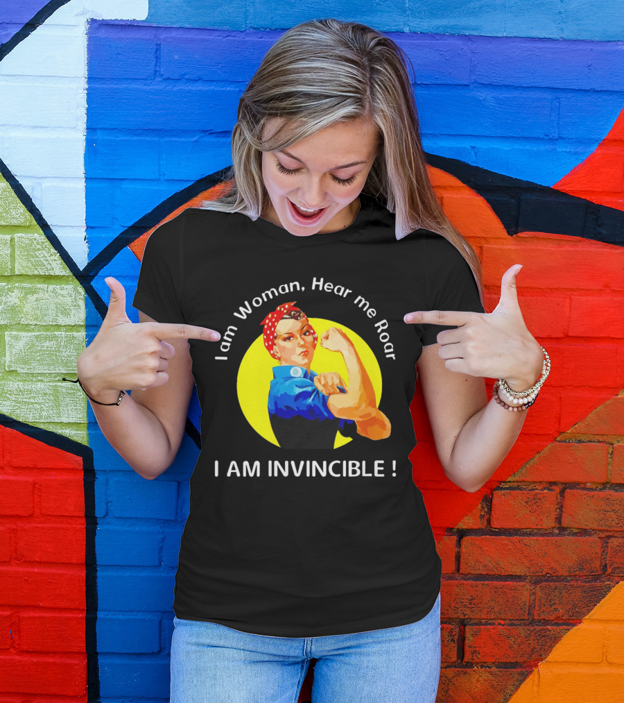 I Am Woman Hear Me Roar I Am Invincible Rosie The Riveter Empowerment T-Shirt