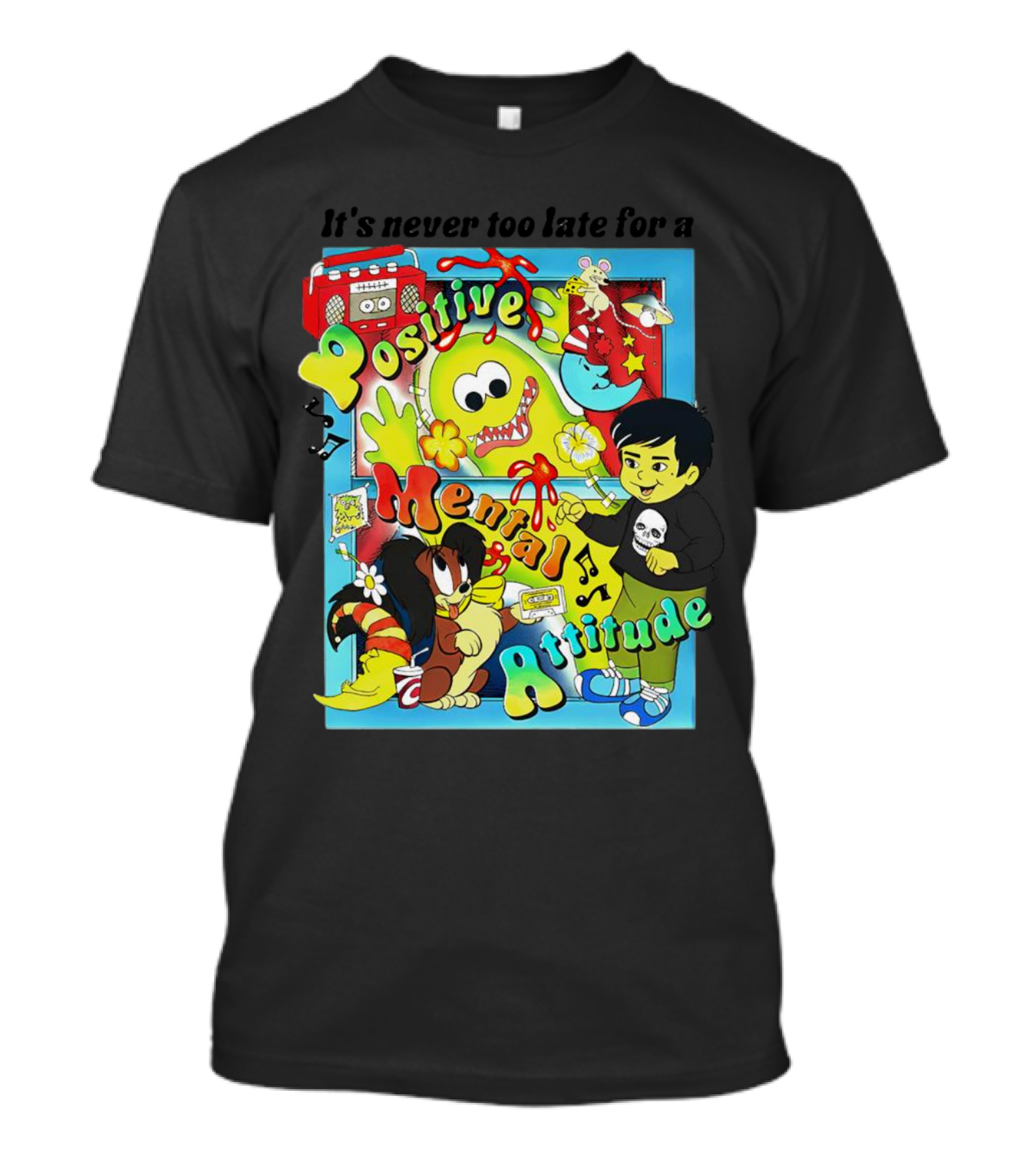 It's Never Too Late For A Positive Mental Attitude Cartoon Characters Music And Fun Elements T-Shirt